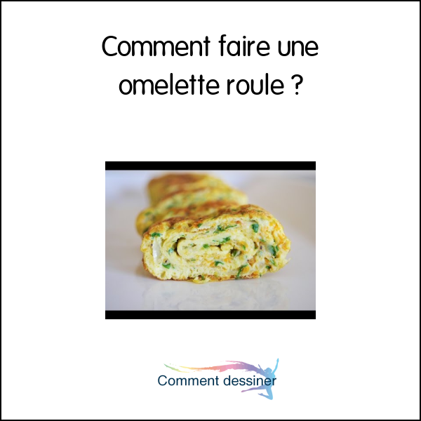 Comment faire une omelette roulé